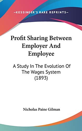 Profit Sharing Between Employer And Employee A Study In The Evolution Of The Wages System (1893)