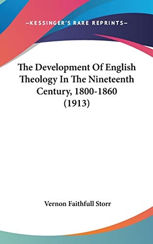 The Development Of English Theology In The Nineteenth Century, 1800-1860 (1913)
