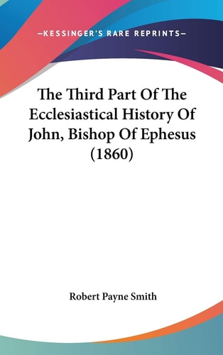 The Third Part of the Ecclesiastical History of John, Bishop of Ephesus