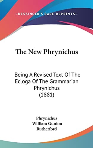 The New Phrynichus Being A Revised Text Of The Ecloga Of The Grammarian Phrynichus (1881)