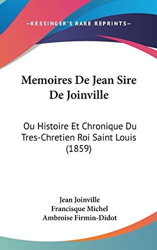 Memoires de Jean Sire de Joinville Ou Histoire Et Chronique Du Tres-Chretien Roi Saint Louis (1859)