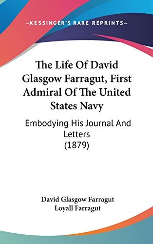 The Life Of David Glasgow Farragut, First Admiral Of The United States Navy Embodying His Journal And Letters (1879)