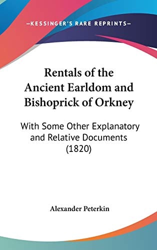 Rentals of the Ancient Earldom and Bishoprick of Orkney With Some Other Explanatory and Relative Documents (1820)