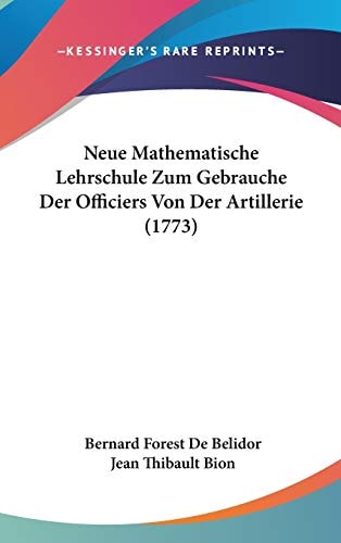 Neue Mathematische Lehrschule Zum Gebrauche Der Officiers Von Der Artillerie (1773)