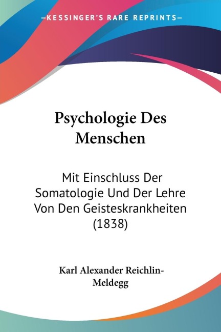 Psychologie Des Menschen: Mit Einschluss Der Somatologie Und Der Lehre Von Den Geisteskrankheiten (1838)