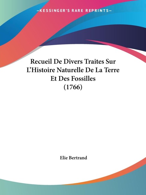 Recueil De Divers Traites Sur LHistoire Naturelle De La Terre Et Des Fossilles (1766)
