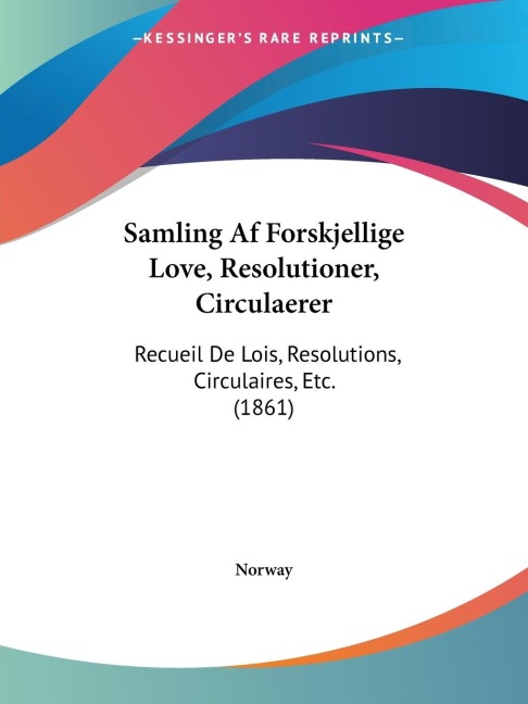 Samling Af Forskjellige Love, Resolutioner, Circulaerer: Recueil De Lois, Resolutions, Circulaires, Etc. (1861)