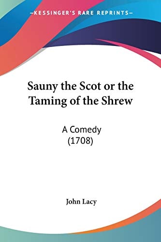 Sauny the Scot Or the Taming of the Shrew A Comedy (1708)