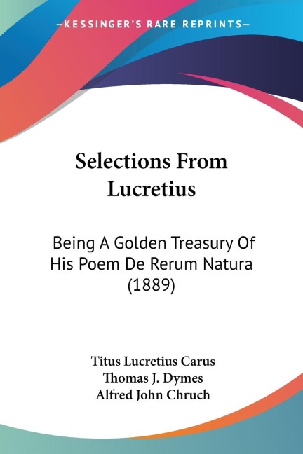 Selections From Lucretius: Being A Golden Treasury Of His Poem De Rerum Natura (1889)
