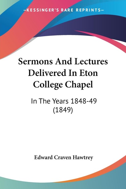 Sermons And Lectures Delivered In Eton College Chapel: In The Years 1848-49 (1849)