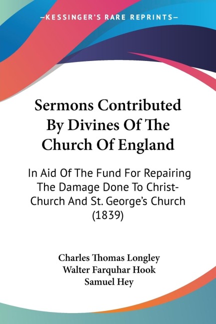 Sermons Contributed By Divines Of The Church Of England: In Aid Of The Fund For Repairing The Damage Done To Christ-Church And St. Georges Church (1839)