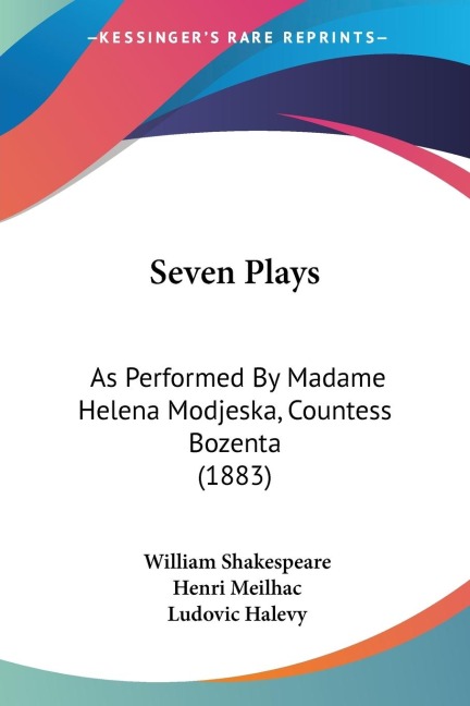 Seven Plays: As Performed By Madame Helena Modjeska, Countess Bozenta (1883)