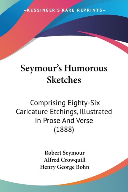 Seymours Humorous Sketches: Comprising Eighty-Six Caricature Etchings, Illustrated In Prose And Verse (1888)