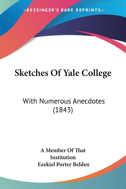 Sketches Of Yale College: With Numerous Anecdotes (1843)