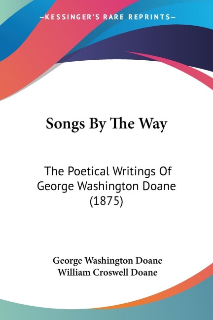 Songs By The Way: The Poetical Writings Of George Washington Doane (1875)