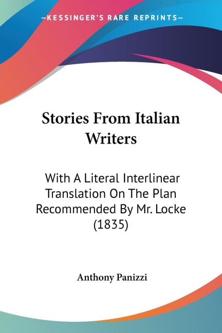 Stories From Italian Writers: With A Literal Interlinear Translation On The Plan Recommended By Mr. Locke (1835)