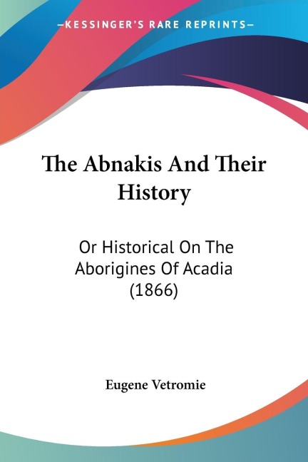 The Abnakis And Their History: Or Historical On The Aborigines Of Acadia (1866)