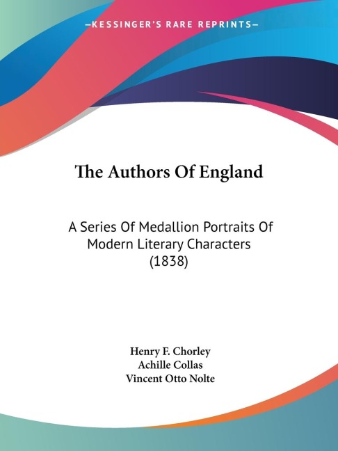 The Authors Of England: A Series Of Medallion Portraits Of Modern Literary Characters (1838)