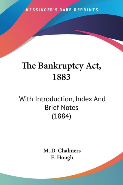 The Bankruptcy Act, 1883: With Introduction, Index And Brief Notes (1884)
