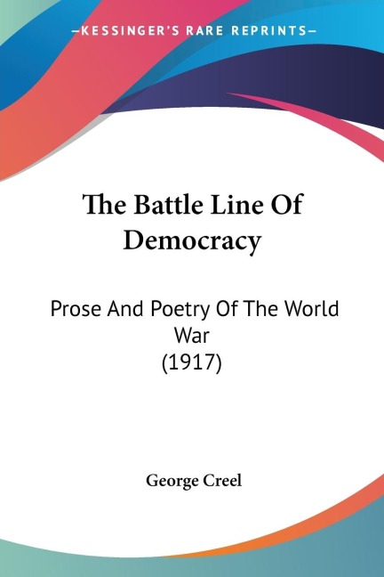 The Battle Line Of Democracy: Prose And Poetry Of The World War (1917)