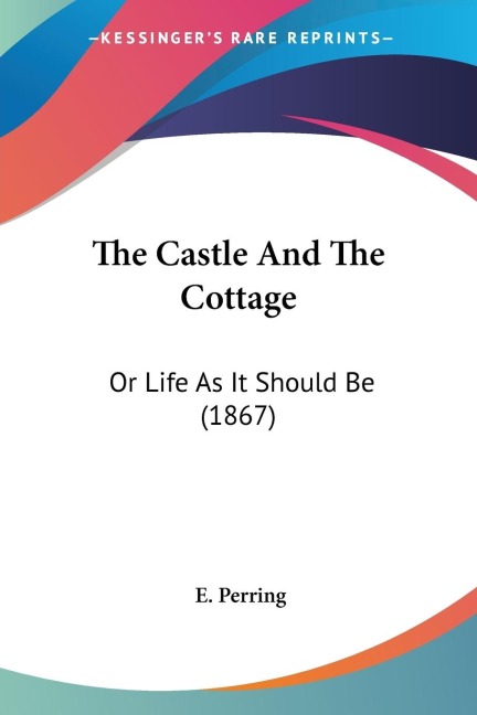 The Castle And The Cottage: Or Life As It Should Be (1867)