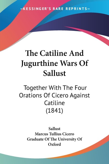 The Catiline And Jugurthine Wars Of Sallust: Together With The Four Orations Of Cicero Against Catiline (1841)