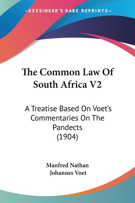 The Common Law Of South Africa V2: A Treatise Based On Voets Commentaries On The Pandects (1904)
