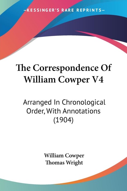 The Correspondence Of William Cowper V4: Arranged In Chronological Order, With Annotations (1904)