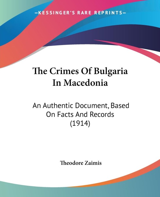 The Crimes Of Bulgaria In Macedonia: An Authentic Document, Based On Facts And Records (1914)