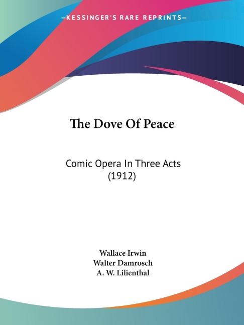 The Dove Of Peace: Comic Opera In Three Acts (1912)