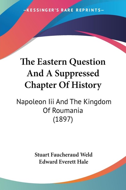 The Eastern Question And A Suppressed Chapter Of History: Napoleon Iii And The Kingdom Of Roumania (1897)