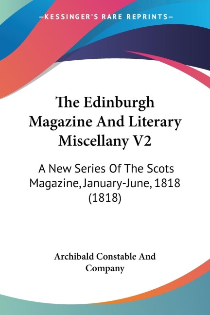 The Edinburgh Magazine And Literary Miscellany V2: A New Series Of The Scots Magazine, January-June, 1818 (1818)