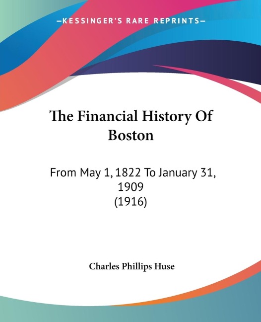The Financial History Of Boston: From May 1, 1822 To January 31, 1909 (1916)