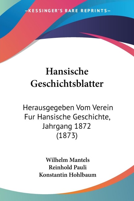 Hansische Geschichtsblatter: Herausgegeben Vom Verein Fur Hansische Geschichte, Jahrgang 1872 (1873)