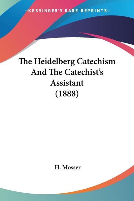 The Heidelberg Catechism And The Catechists Assistant (1888)