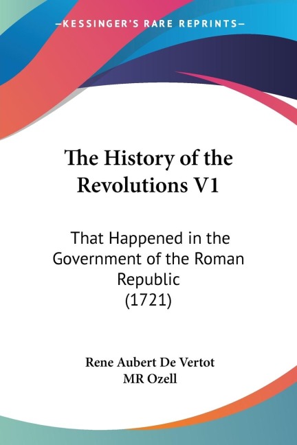 The History of the Revolutions V1: That Happened in the Government of the Roman Republic (1721)