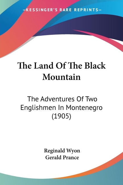 The Land Of The Black Mountain: The Adventures Of Two Englishmen In Montenegro (1905)