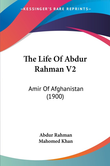 The Life Of Abdur Rahman V2: Amir Of Afghanistan (1900)