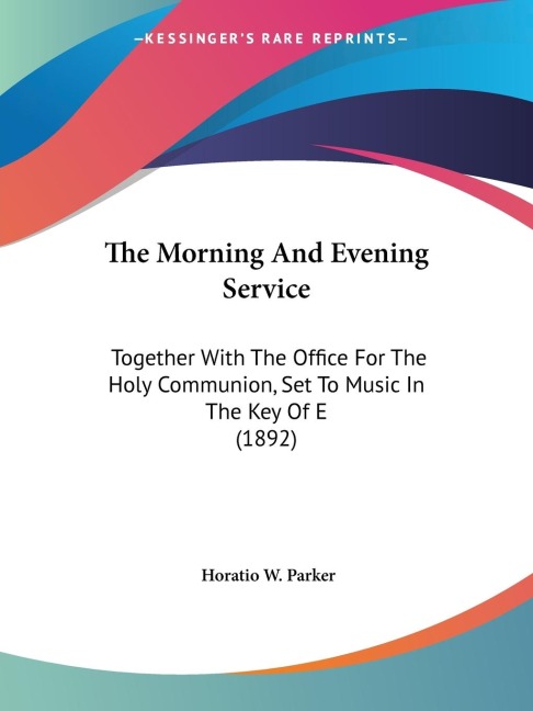 The Morning And Evening Service: Together With The Office For The Holy Communion, Set To Music In The Key Of E (1892)