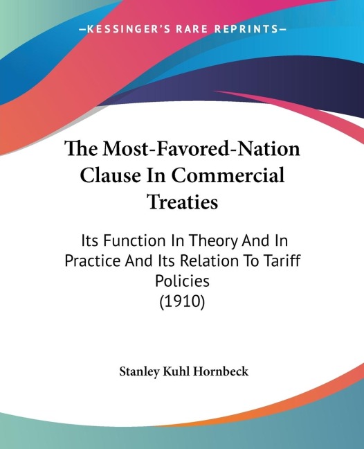 The Most-Favored-Nation Clause In Commercial Treaties: Its Function In Theory And In Practice And Its Relation To Tariff Policies (1910)