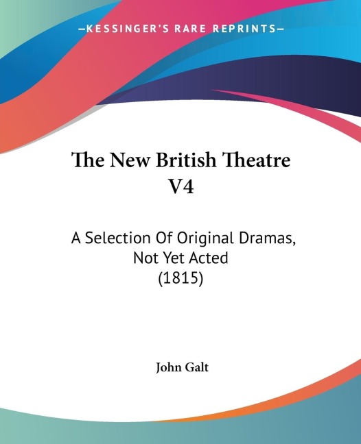 The New British Theatre V4: A Selection Of Original Dramas, Not Yet Acted (1815)