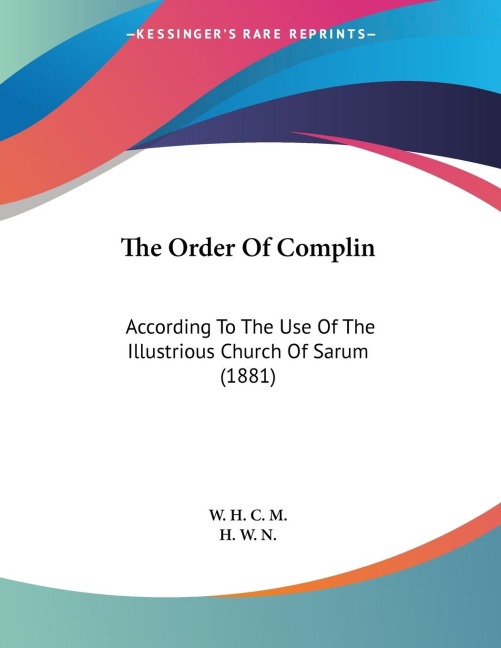 The Order Of Complin: According To The Use Of The Illustrious Church Of Sarum (1881)