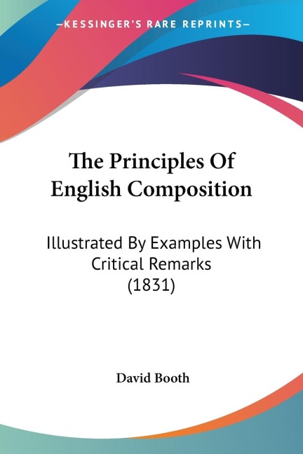 The Principles Of English Composition: Illustrated By Examples With Critical Remarks (1831)