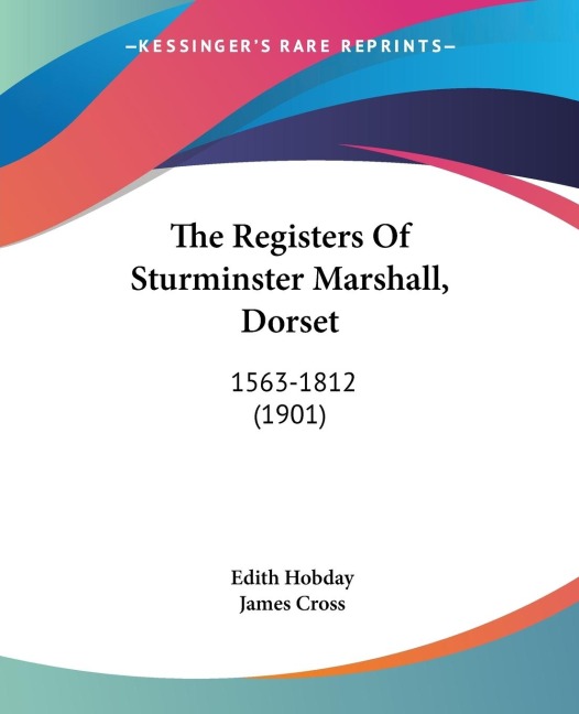 The Registers Of Sturminster Marshall, Dorset: 1563-1812 (1901)