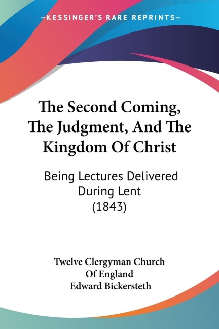 The Second Coming, The Judgment, And The Kingdom Of Christ: Being Lectures Delivered During Lent (1843)