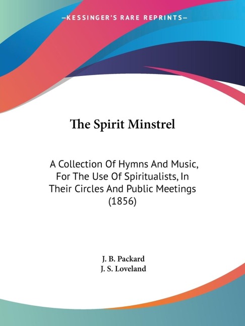 The Spirit Minstrel: A Collection Of Hymns And Music, For The Use Of Spiritualists, In Their Circles And Public Meetings (1856)