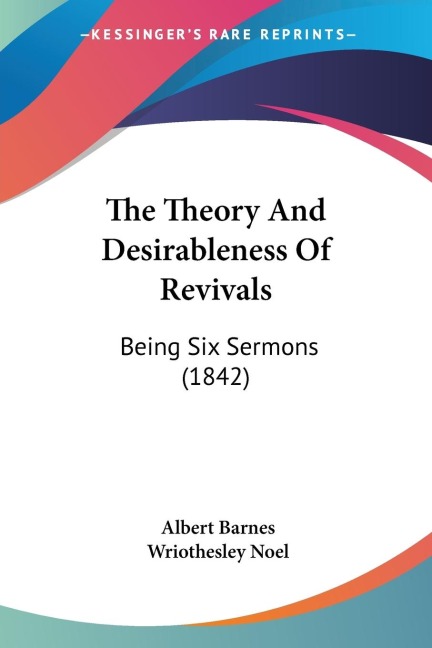 The Theory And Desirableness Of Revivals: Being Six Sermons (1842)