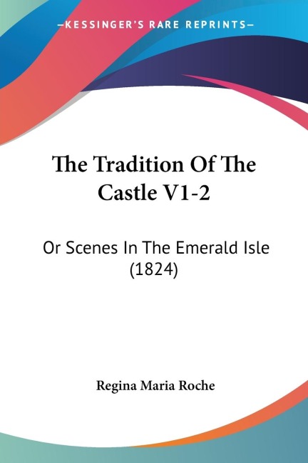 The Tradition Of The Castle V1-2: Or Scenes In The Emerald Isle (1824)