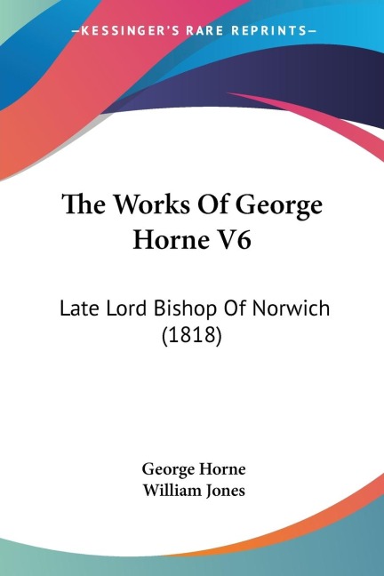 The Works Of George Horne V6: Late Lord Bishop Of Norwich (1818)