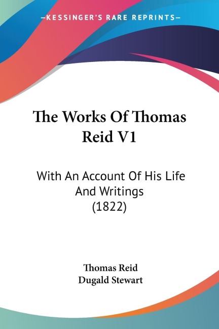 The Works Of Thomas Reid V1: With An Account Of His Life And Writings (1822)